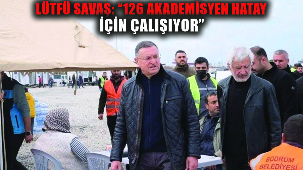 Büyükşehir Belediye Başkanı Lütfü Savaş: “126 akademisyen aylardır Hatay için çalışıyor”