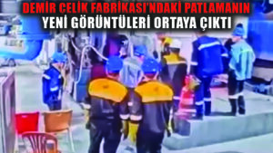 Tosyalı Demir Çelik Fabrikası’nda meydana gelen patlamanın yeni görüntüleri ortaya çıktı