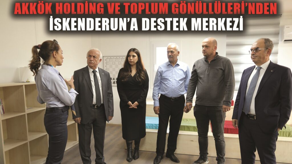 Akkök Holding ve TOG iş birliğiyle İskenderun’a destek merkezi