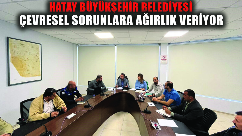 Hatay Büyükşehir Belediyesi çevre sorunlarına yoğunlaştı