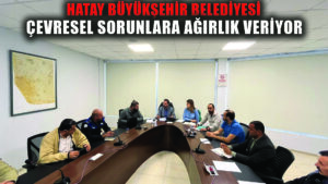 Hatay Büyükşehir Belediyesi çevre sorunlarına yoğunlaştı