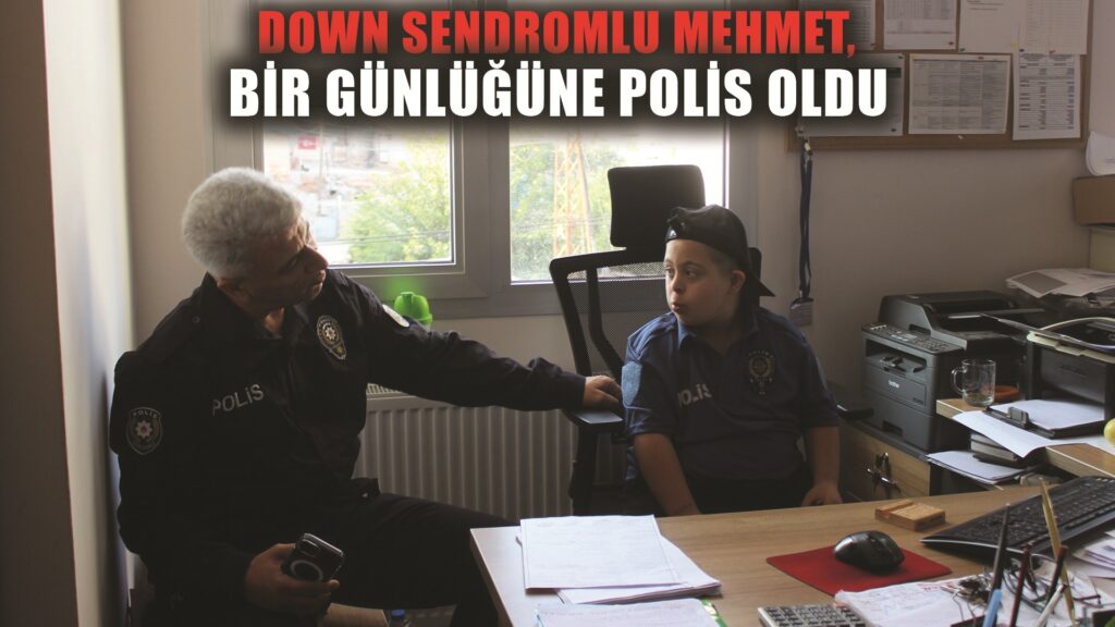 Telsizi eline alan down sendromlu Mehmet, bir günlüğüne polis oldu