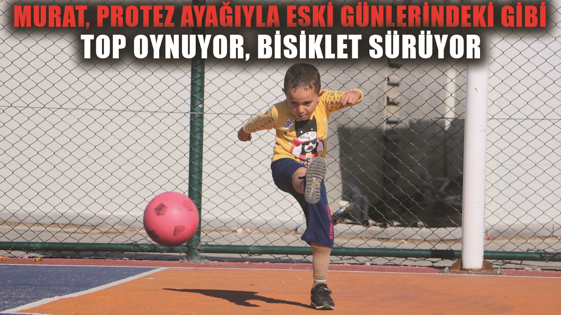 Depremzede Murat, protez bacakla çocukluğunu yeniden yaşıyor