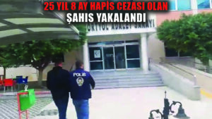 25 yıl 4 ay hapis cezası olan firari yakalandı