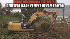 Hatay Büyükşehir Belediyesi dereleri ıslah ediyor