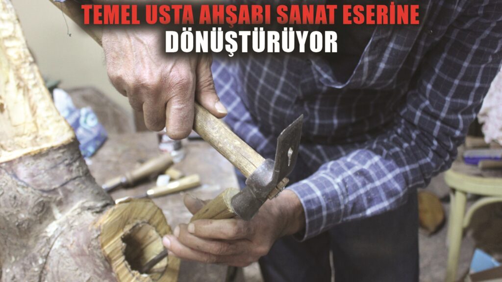 Ahşap, Temel Usta’nın elinde sanat eserine dönüşüyor