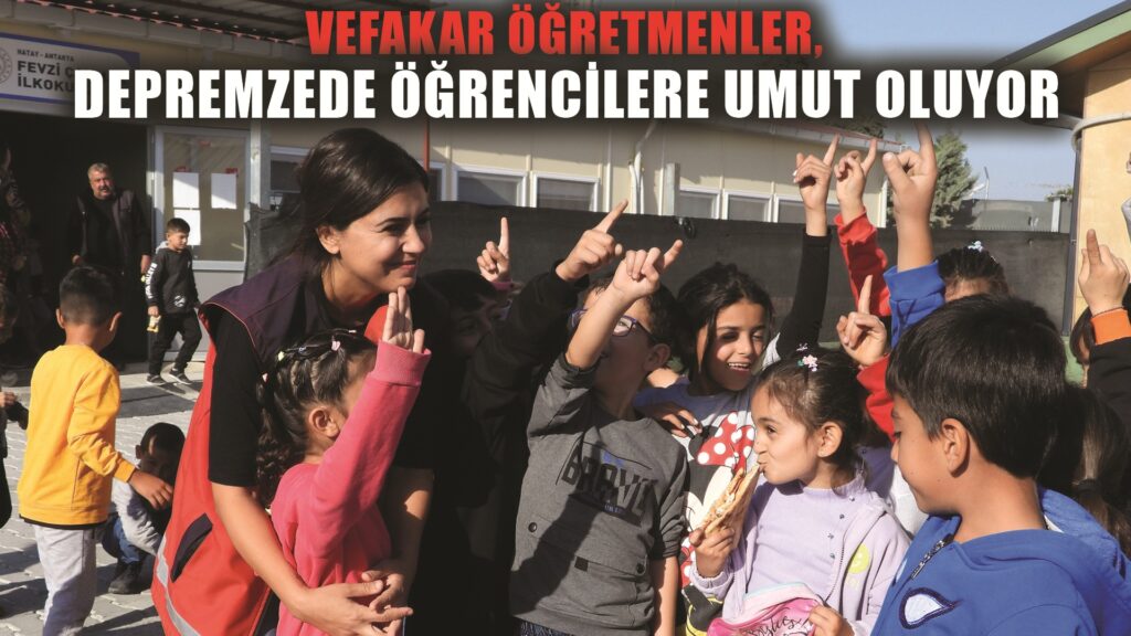 Afet bölgesinin vefakar öğretmenleri, depremzede öğrencilere umut oluyor