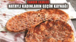 Çamurdan gelen lezzet “tandır ekmeği” Hataylı kadınların geçim kaynağı