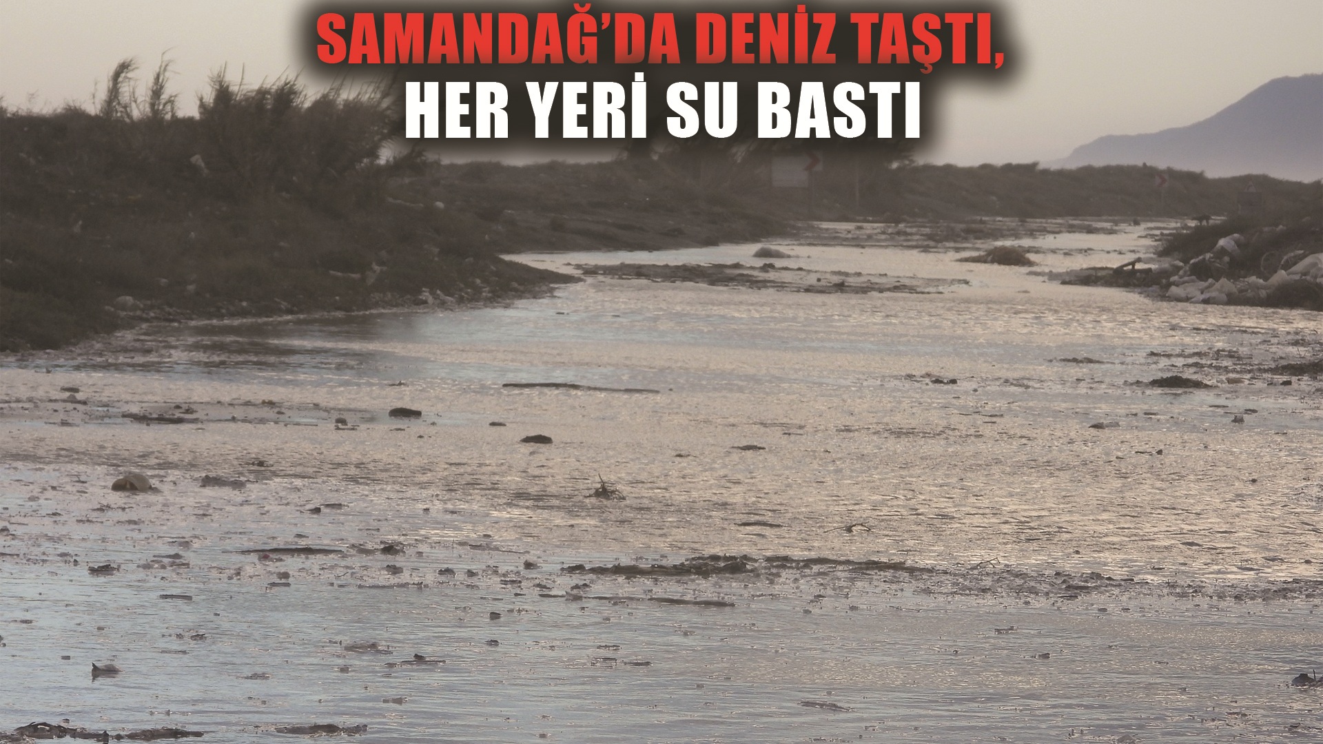 Hatay’da deniz taştı, iş yerleri ve caddeler su altında kaldı