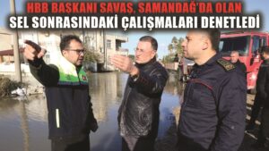 Hatay Büyükşehir Belediye Başkanı Savaş afet sonrası Samandağ’da çalışmaları denetledi