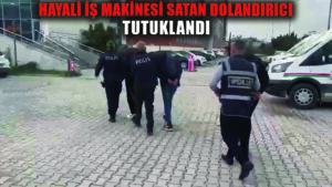 İnternetten hayali iş makinesi satışıyla 950 bin liralık vurgun yapan şahıslar polisten kaçamadı