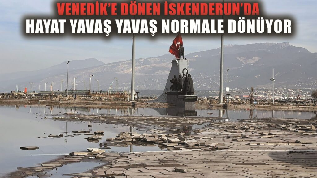 Denizle karanın birleştiği İskenderun’da hayat normale dönüyor