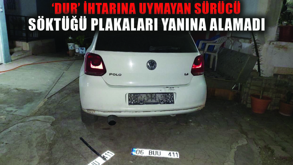Polisin ‘dur’ ihtarına uymayan sürücü söktüğü plakaları yanına alamadan kaçtı