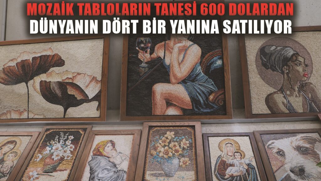 Metrekaresinde 20 bin taş bulunan mozaik tablolar 600 dolardan dünyanın dört bir yanına satılıyor