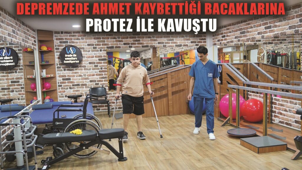 Depremzede Ahmed’e doğan umut güneşi: Kaybettiği bacaklarına protezle kavuştu