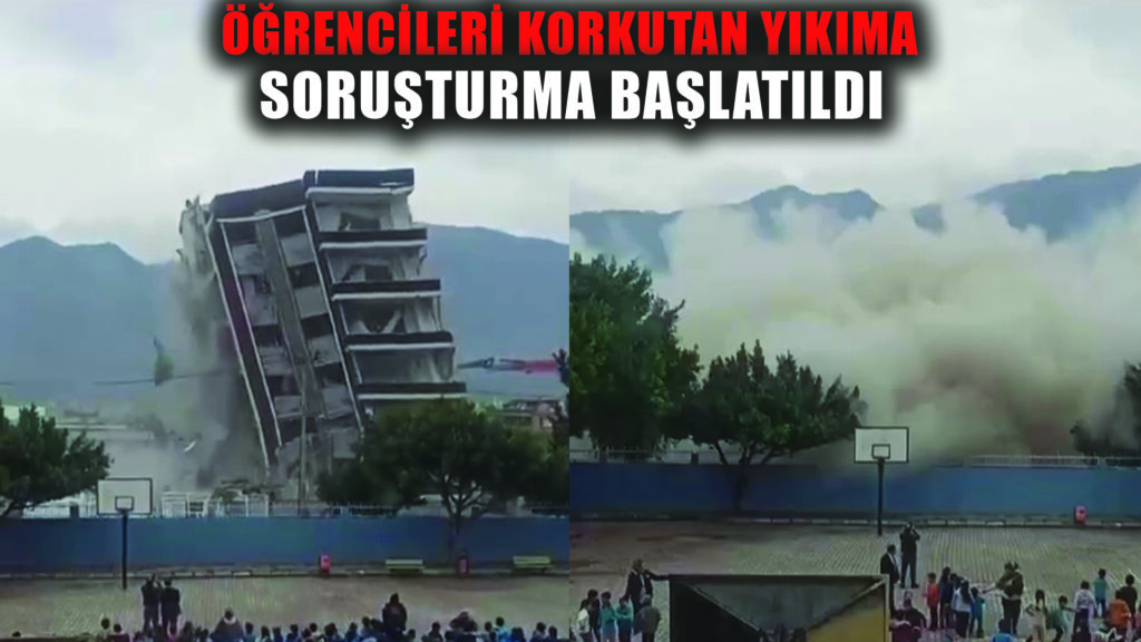 Öğrencilere korkudan çığlık attıran yıkımla ilgili inceleme başlatıldı