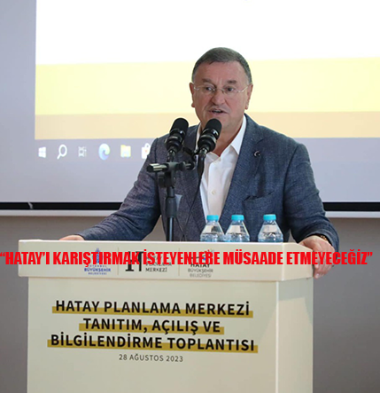 “HATAY’I KARIŞTIRMAK İSTEYENLERE MÜSAADE ETMEYECEĞİZ”